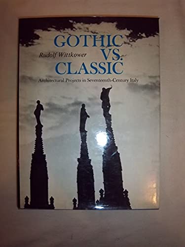 Imagen de archivo de Gothic vs. Classic : Architectural Projects in Seventeenth-Century Italy a la venta por Better World Books: West