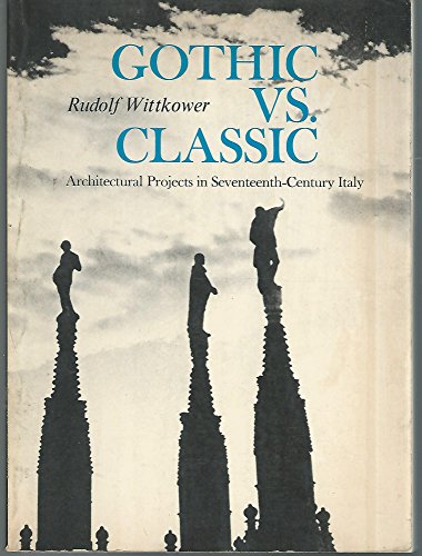 Beispielbild fr Gothic Vs Classic: Architectural Projects in Seventeenth-Century Italy zum Verkauf von Wonder Book