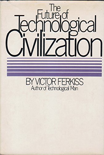 The future of technological civilization (9780807607381) by Ferkiss, Victor C