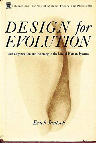 

Design for Evolution: Self-Organization and Planning in the Life of Human Systems (The International Library of Systems Theory and Philosophy)