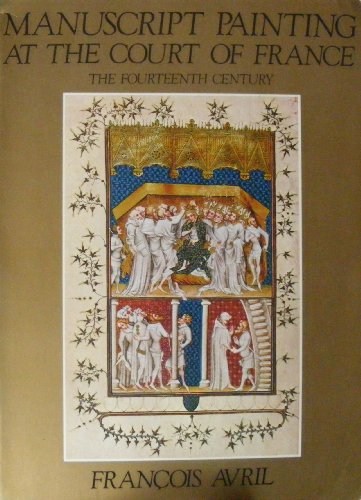 Imagen de archivo de Manuscript Painting at the Court of France: The Fourteenth Century (1310-1380) a la venta por Vashon Island Books