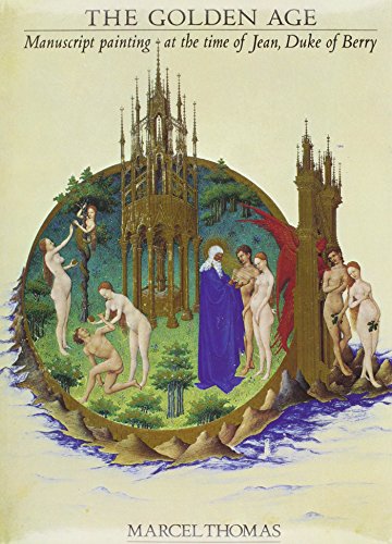 Beispielbild fr The Golden Age : Manuscript Painting at the Time of Jean Duke of Berry zum Verkauf von Better World Books