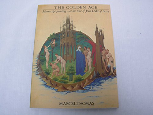 Stock image for The Golden Age: Manuscript Painting at the Time of Jean, Duke of Berry for sale by ! Turtle Creek Books  !