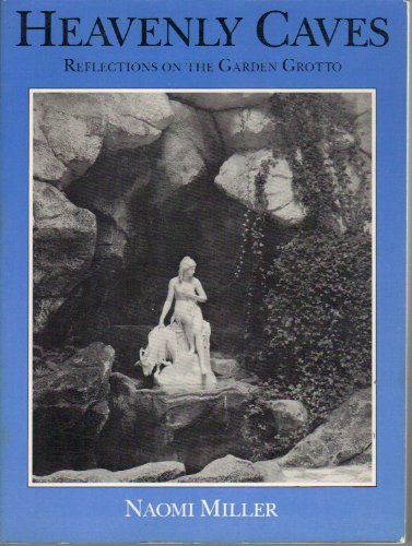 Heavenly Caves: Reflections on the Garden Grotto (9780807609675) by Miller, Naomi