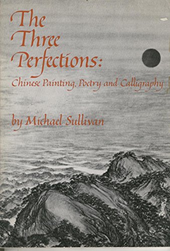 Imagen de archivo de The Three Perfections: Chinese Painting, Poetry and Calligraphy a la venta por Books of the Smoky Mountains