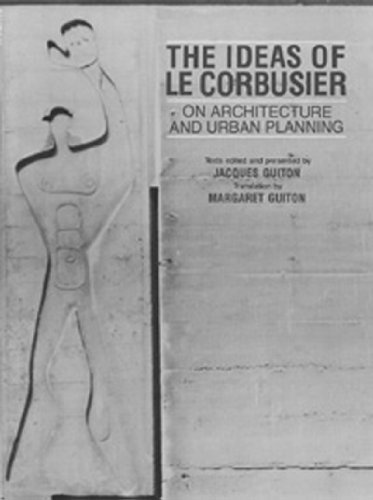 Stock image for The Ideas Of Le Corbusier On Architecture And Urban Planning for sale by Library House Internet Sales