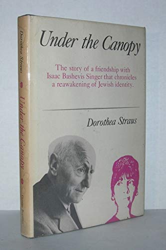 Beispielbild fr Under the Canopy : The Story of a Friendship with Isaac Bashevis Singer That Chronicles the Awakening of Jewish Identity zum Verkauf von Katsumi-san Co.