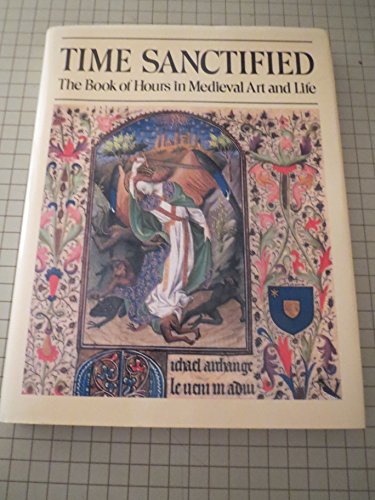 Stock image for Time Sanctified: The Book of Hours in Medieval Art and Life for sale by My Dead Aunt's Books