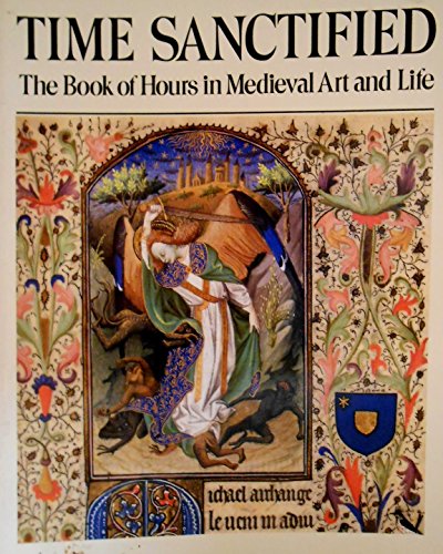 Stock image for Time Sanctified: The Book of Hours in Medieval Art and Life for sale by BMV Bloor