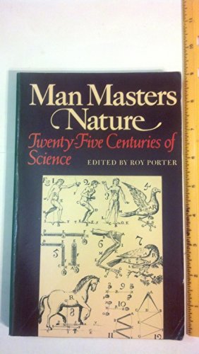 Imagen de archivo de Man Masters Nature: Twenty-Five Centuries of Science a la venta por Wonder Book