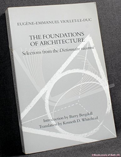 Beispielbild fr The Foundations of Architecture: Selections from the Dictionnaire Raisonne zum Verkauf von Pages Past--Used & Rare Books