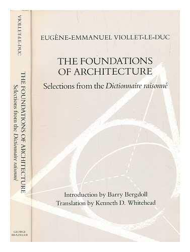 Beispielbild fr The Foundations of Architecture : Four Essays from the Dictionnaire Raisonne of Eugene-Emmanuel Viollet-Le-Duc zum Verkauf von Better World Books