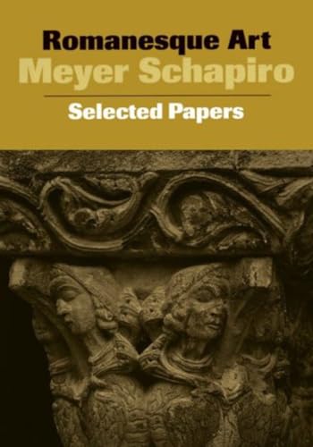 Imagen de archivo de Romanesque Art: Selected Papers (Meyer Schapiro Selected Papers) a la venta por Books of the Smoky Mountains