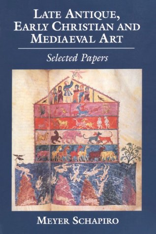 Late Antique, Early Christian and Medieval Art: Selected Papers (Meyer Schapiro Selected Papers) (9780807612958) by Schapiro, Meyer