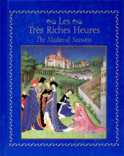 Imagen de archivo de Les Tres Riches Heures: The Medieval Seasons a la venta por ThriftBooks-Dallas