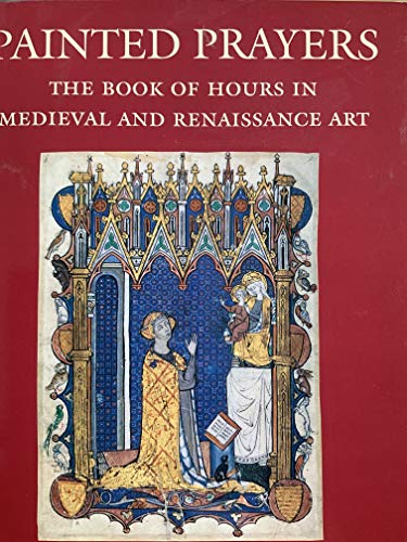 Imagen de archivo de Painted Prayers: The Book of Hours in Medieval and Renaissance Art a la venta por Books From California