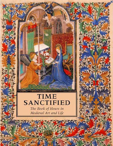 Time Sanctified: The Book of Hours in Medieval Art and Life (9780807614983) by Wieck, Roger S.