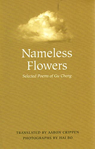 Beispielbild fr Nameless Flowers: Selected Poems of Gu Cheng zum Verkauf von Gulf Coast Books
