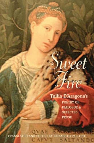 Stock image for Sweet Fire: Tullia d'Aragona's Poetry of Dialogue and Selected Prose for sale by Irish Booksellers