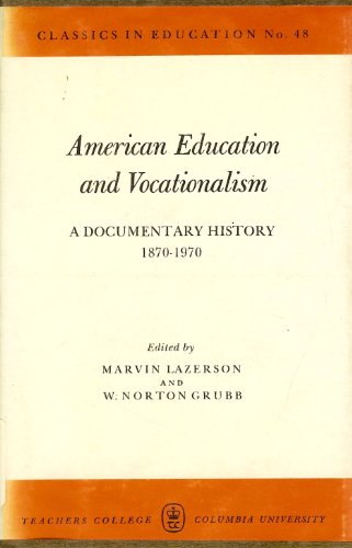 Beispielbild fr American Education and Vocationalism : A Documentary History 1870-1970 zum Verkauf von Better World Books