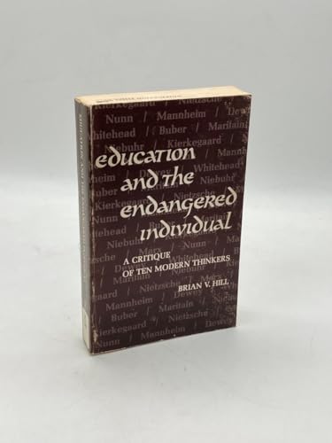 Stock image for Education and the Endangered Individual: A Critique of 10 Modern Thinkers for sale by Dunaway Books