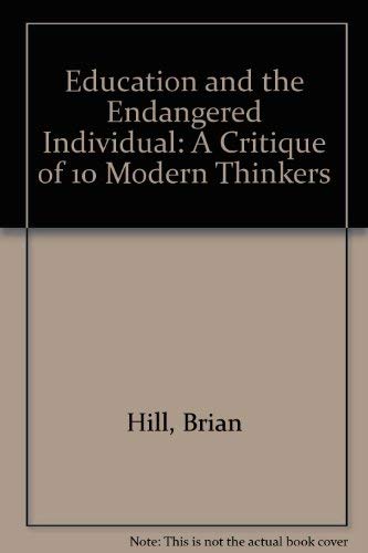 Stock image for Education and the Endangered Individual: A Critique of 10 Modern Thinkers for sale by Dunaway Books