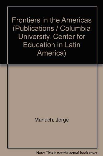 Imagen de archivo de Frontiers in the Americas (Publications of the Center for Education in Latin America) a la venta por Eighth Day Books, LLC