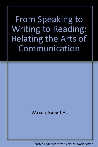 Stock image for From Speaking to Writing to Reading: Relating the Arts of Communication for sale by dsmbooks