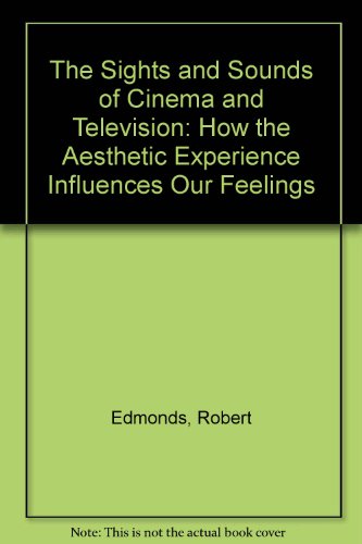 Stock image for The Sights and Sounds of Cinema and Television: How the Aesthetic Experience Influences Our Feelings for sale by Hollywood Canteen Inc.