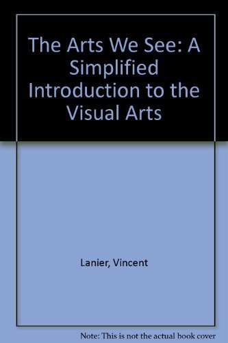 Stock image for The Arts We See: A Simplified Introduction to the Visual Arts for sale by Gene The Book Peddler