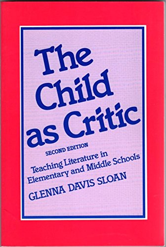 Stock image for The Child As Critic : Teaching Literature in Elementary and Middle Schools for sale by Better World Books