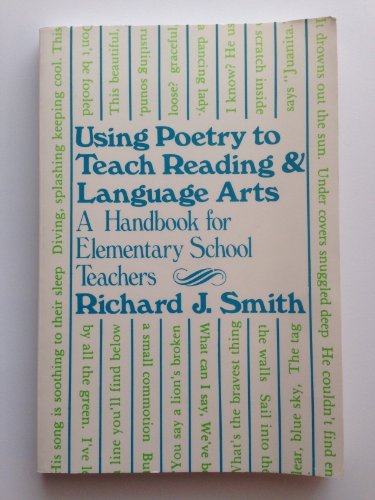 Using Poetry to Teach Reading and Language Arts: A Handbook for Elementary School Teachers (9780807727089) by Smith, Richard John