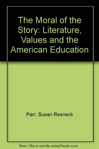 The Moral of the Story: Literature, Values and American Education - Susan Parr