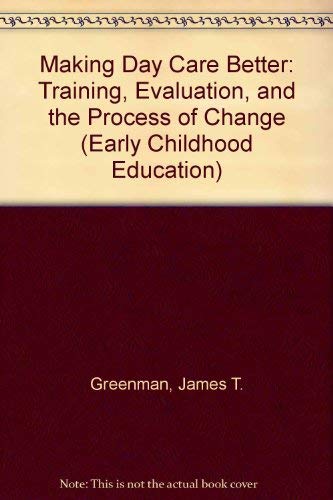 Making Day Care Better: Training, Evaluation, and the Process of Change - Greenman, James T. & Fuqua, Robert W. (Editors)