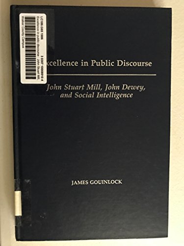 Beispielbild fr Excellence in Public Discourse : John Stuart Mill, John Dewey, and Social Intelligence zum Verkauf von Better World Books