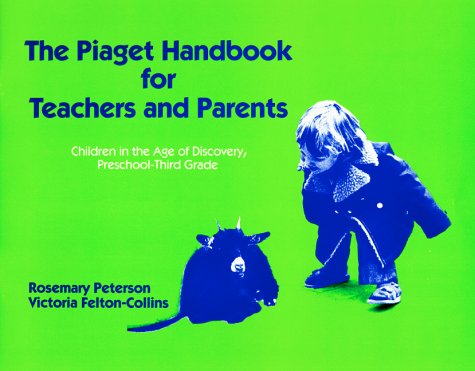 Imagen de archivo de Piaget Handbook for Teachers and Parents : Children in the Age of Discovery, Preschool to 3rd Grade a la venta por Better World Books