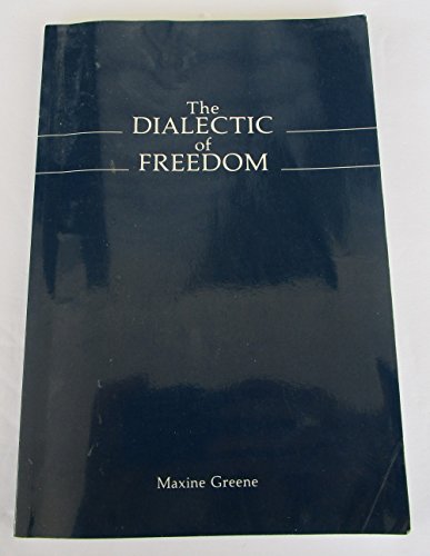 The Dialectic of Freedom (John Dewey Lecture Series) (9780807728970) by Greene, Maxine