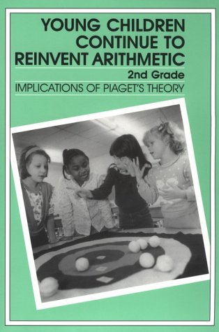 Young Children Continue to Reinvent Arithmetic, 2nd Grade: Implications of Piaget's Theory (Early Childhood Education Series) (9780807729571) by Kamii, Constance; Joseph, Linda Leslie