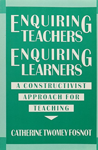 Beispielbild fr Enquiring Teachers Enquiring Learners : A Constructivist Approach for Teaching zum Verkauf von Better World Books