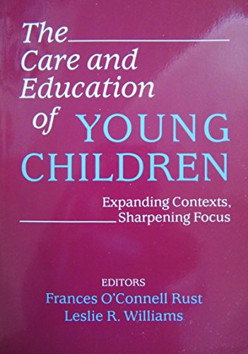 Imagen de archivo de The Care and Education of Young Children: Expanding Contexts, Sharpening Focus (Special Issues from the Teachers College Record) a la venta por Alplaus Books