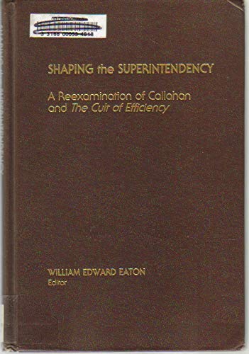 Beispielbild fr Shaping the Superintendency: A Reexamination of Callahan and the Cult of Efficiency zum Verkauf von ThriftBooks-Atlanta