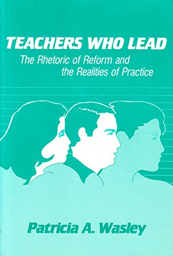 9780807731031: Teachers Who Lead: The Rhetoric of Reform and the Realities of Practice