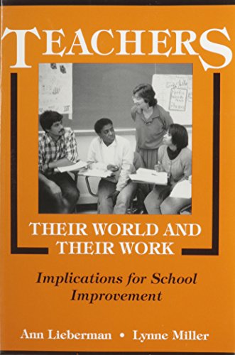 Teachers -- Their World and Their Work: Implications for School Improvement (9780807731659) by Lieberman, Ann; Miller, Lynne