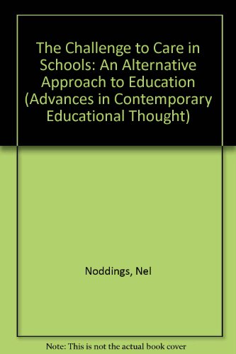 9780807731789: The Challenge to Care in Schools: An Alternative Approach to Education (Advances in Contemporary Educational Thought S.)