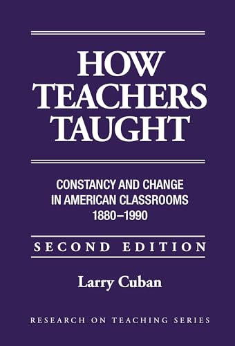 Beispielbild fr How Teachers Taught : Constancy and Change in American Classrooms, 1890-1990 zum Verkauf von Better World Books