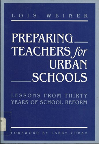 Preparing Teachers for Urban Schools: Lessons from Thirty Years of School Reform (9780807732502) by Lois Weiner