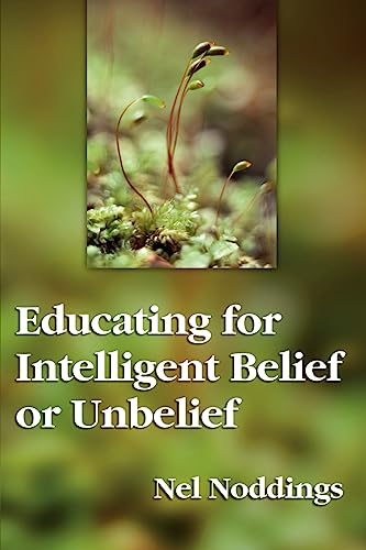 Educating for Intelligent Belief or Unbelief (The John Dewey Lecture Series)