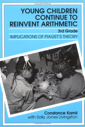 Beispielbild fr Young Children Continue to Reinvent Arithmetic--3rd Grade: Implications of Piaget's Theory zum Verkauf von ThriftBooks-Dallas