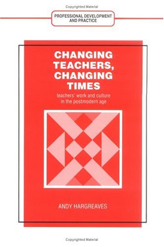 Beispielbild fr Changing Teachers, Changing Times: Teachers' Work and Culture in the Postmodern Age (Professional Development and Practice Series) zum Verkauf von Redux Books