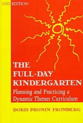 The Full-Day Kindergarten: Planning and Practicing a Dynamic Themes Curriculum (Early Childhood Education Series) (9780807733738) by Fromberg, Doris Pronin